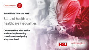 Soundbites from the NHS: State of health and healthcare inequalities